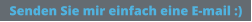 Senden Sie mir einfach eine E-mail :)