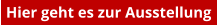 Hier geht es zur Ausstellung