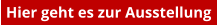 Hier geht es zur Ausstellung
