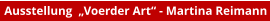 Ausstellung  „Voerder Art“ - Martina Reimann